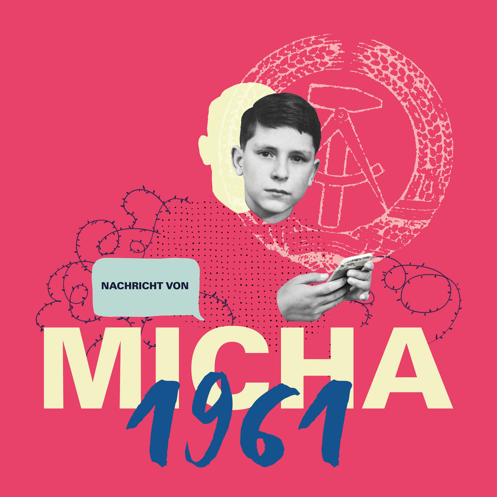 Collage mit Passfoto, Hammer und Sichel, davor Stacheldraht vor rotem Grund und Schriftzug "Nachricht von Micha 1961".
